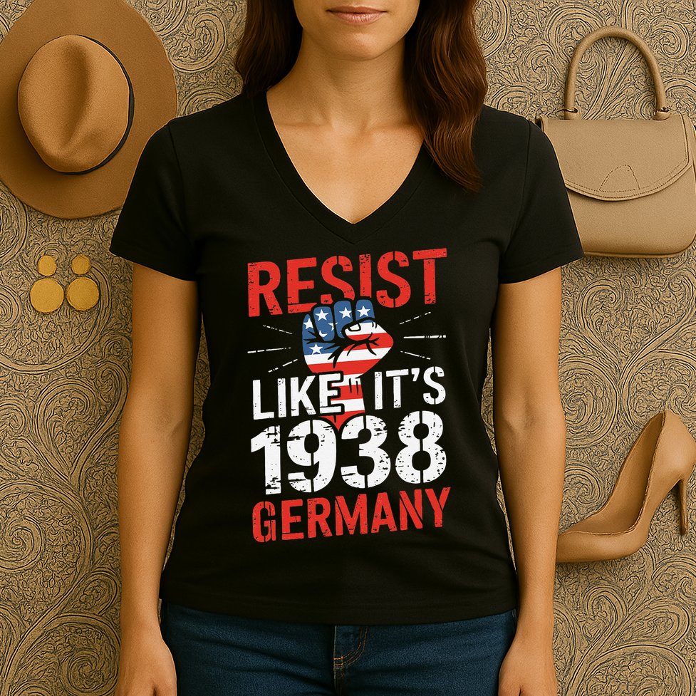 Resist Like Its 1938 Germany Activist Reject Anti-Trump Women's V-Neck T-Shirt