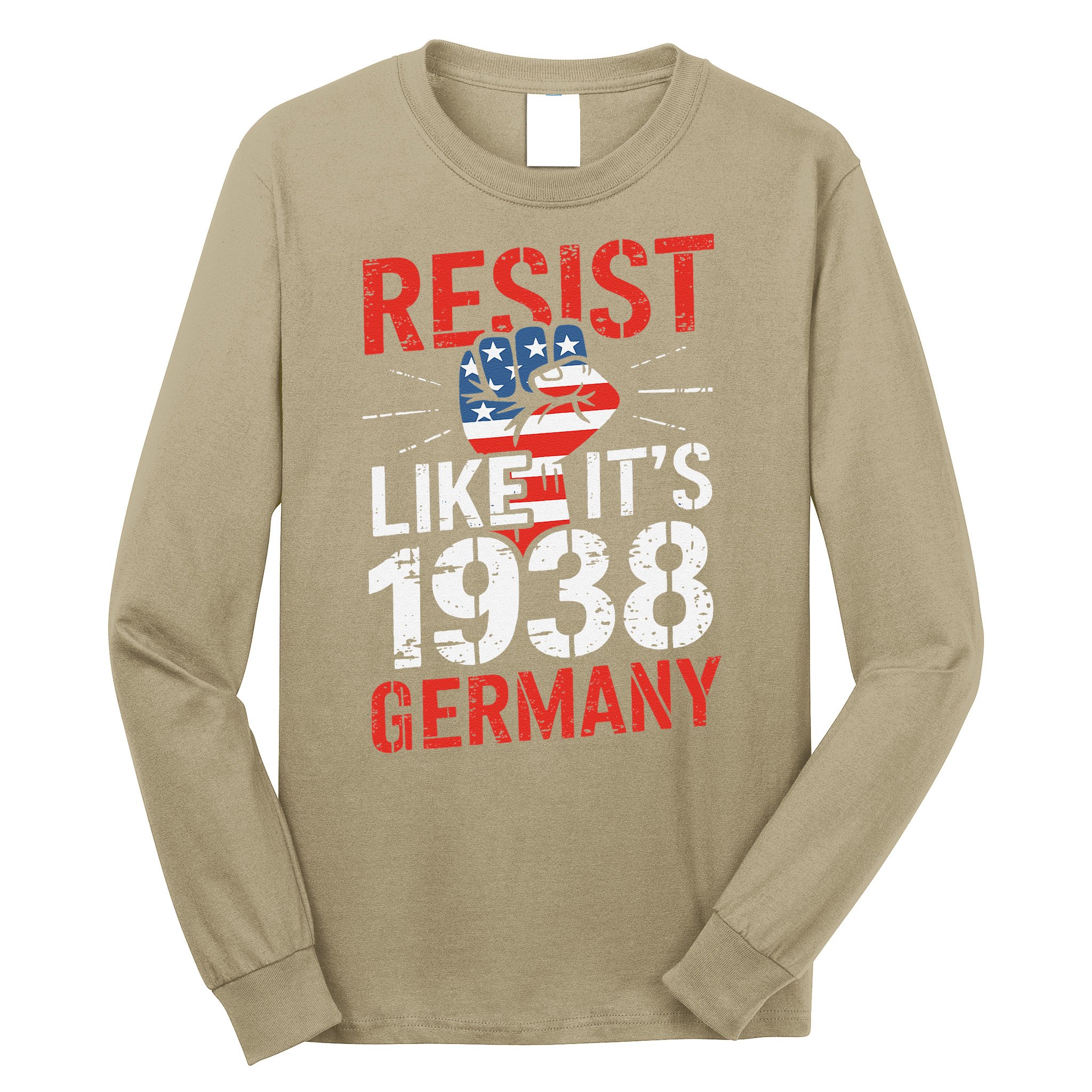 Resist Like Its 1938 Germany Activist Reject Anti-Trump Long Sleeve Shirt