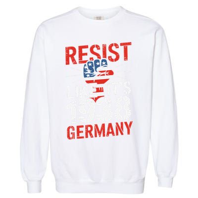 Resist Like Its 1938 Germany Activist Reject Anti-Trump Garment-Dyed Sweatshirt