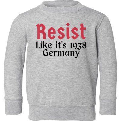Resist Like It's 1938 Germany Toddler Sweatshirt