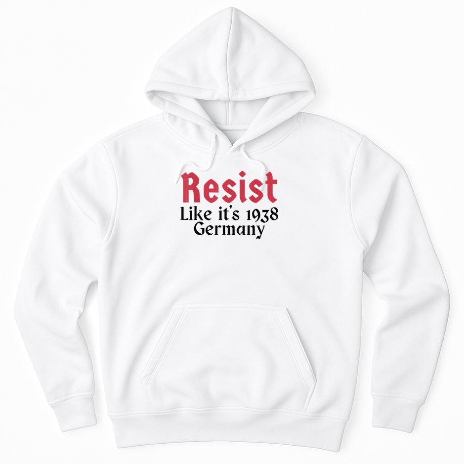 Resist Like It's 1938 Germany Hoodie