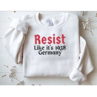 Resist Like It's 1938 Germany Sweatshirt