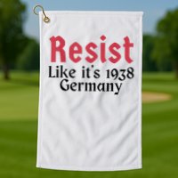 Resist Like It's 1938 Germany Golf Towel
