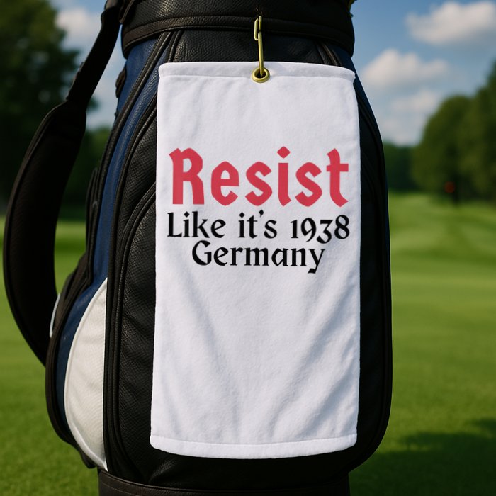 Resist Like It's 1938 Germany Golf Towel
