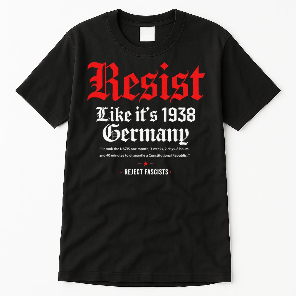 Resist Like Its 1938 GermanyStrong WomenWomen Empowerment Tall T-Shirt
