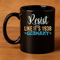 Resist Like Its 1938 Germany 11oz C Handle Ceramic Mug