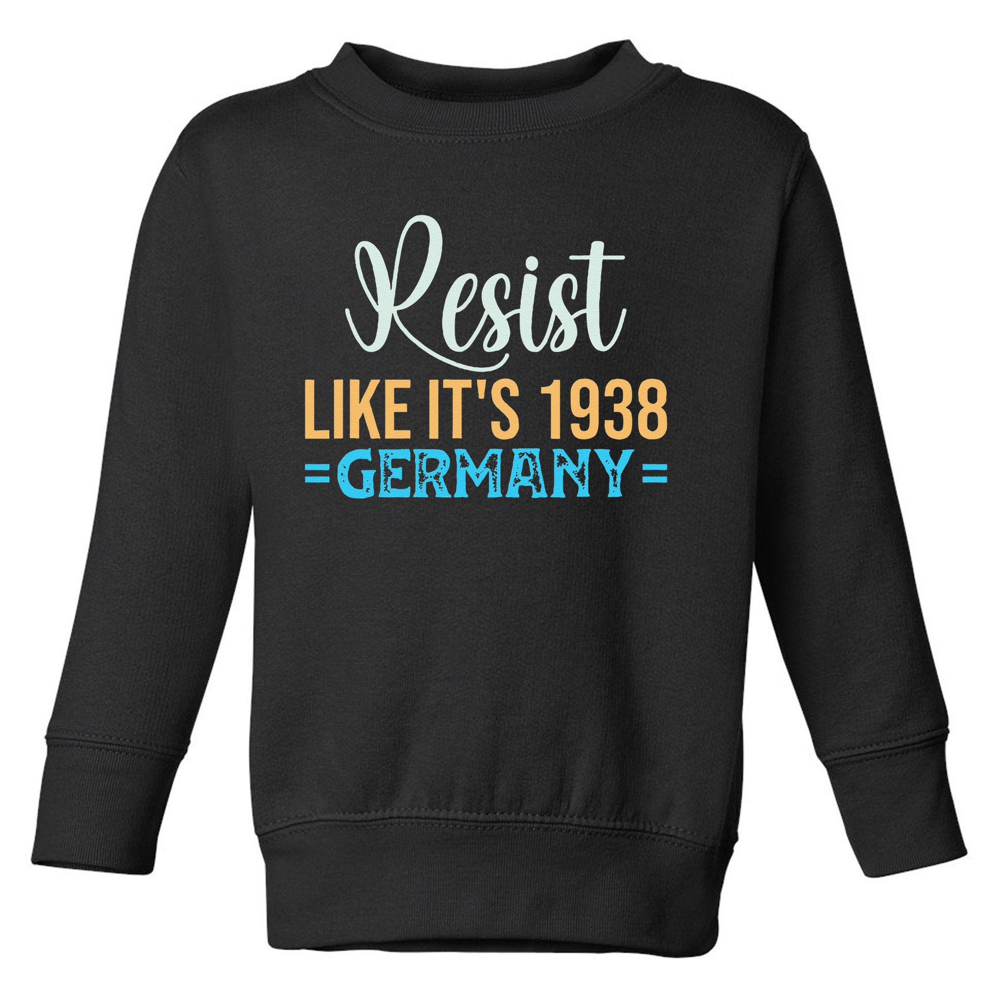 Resist Like Its 1938 Germany Toddler Sweatshirt