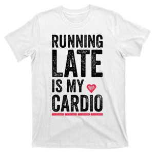 Running Late Is My Cardio Funny Excercise Pun T-Shirt