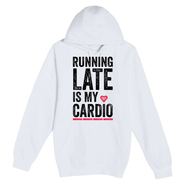 Running Late Is My Cardio Funny Excercise Pun Premium Pullover Hoodie