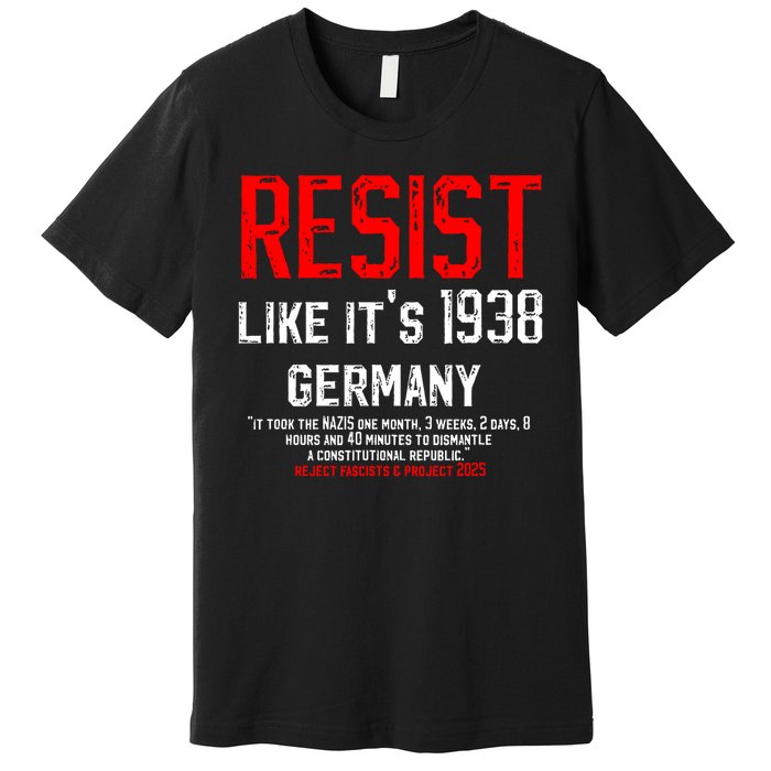 Resist like it's 1938 Germany Reject Fascism Project 2025 Premium T-Shirt