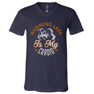 Running Late Is My Cardio V-Neck T-Shirt