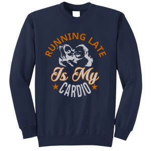 Running Late Is My Cardio Tall Sweatshirt