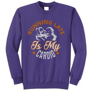 Running Late Is My Cardio Sweatshirt