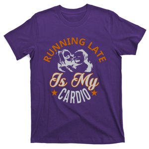 Running Late Is My Cardio T-Shirt