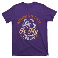 Running Late Is My Cardio T-Shirt