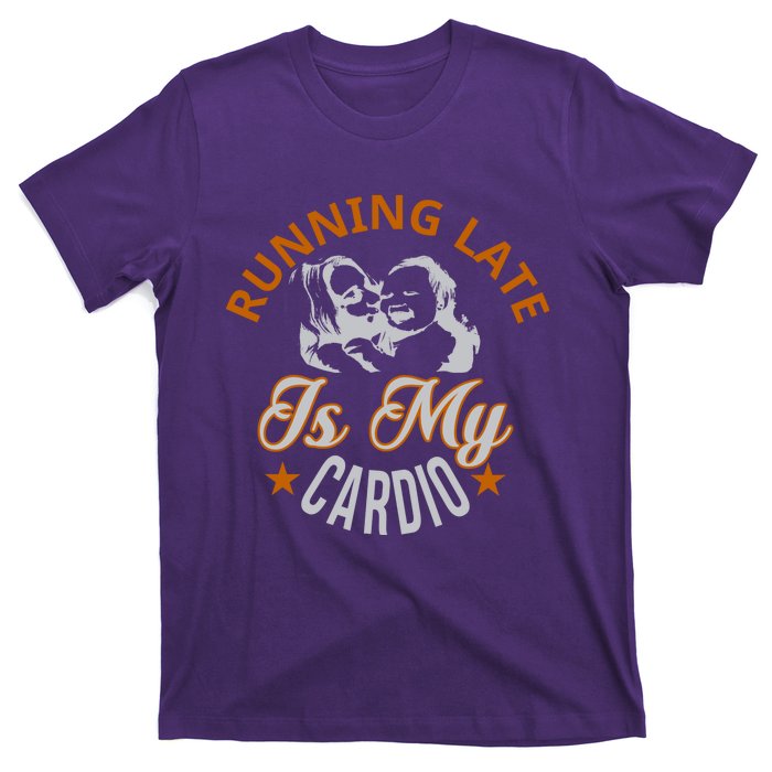 Running Late Is My Cardio T-Shirt