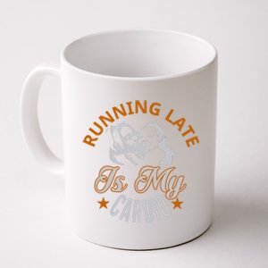 Running Late Is My Cardio Coffee Mug