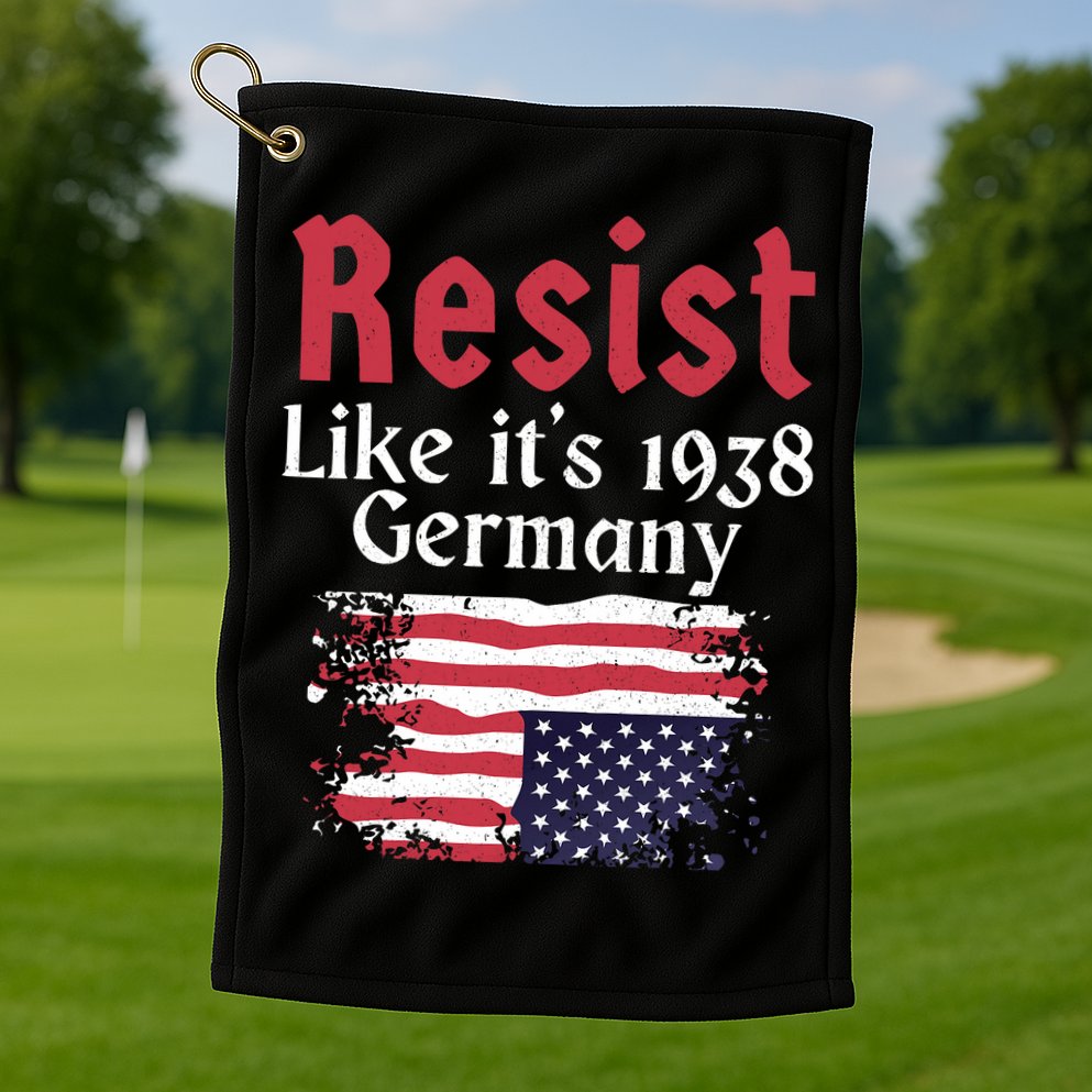 Resist Like It's 1938 Germany Golf Towel