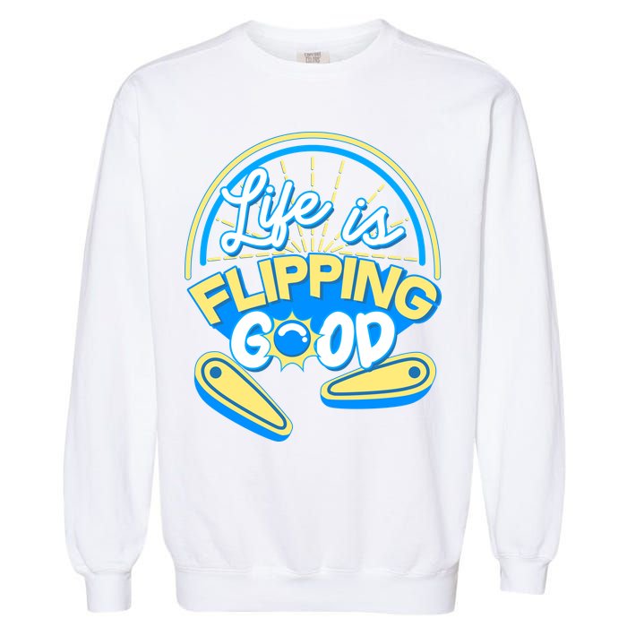 Retro Life Is Flipping Good Pinball Game Fan Garment-Dyed Sweatshirt