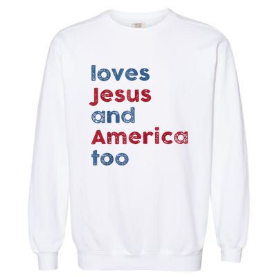 Retro Loves Jesus And America Too God Christian 4th Of July Garment-Dyed Sweatshirt