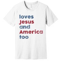 Retro Loves Jesus And America Too God Christian 4th Of July Premium T-Shirt