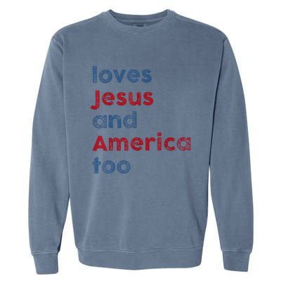 Retro Loves Jesus And America Too God Christian 4th Of July Garment-Dyed Sweatshirt