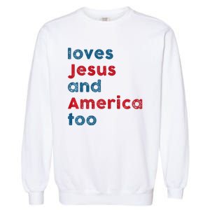 Retro Loves Jesus And America Too God Christian 4th Of July Garment-Dyed Sweatshirt