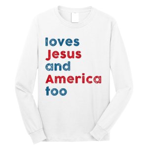 Retro Loves Jesus And America Too God Christian 4th Of July Long Sleeve Shirt