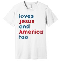 Retro Loves Jesus And America Too God Christian 4th Of July Premium T-Shirt