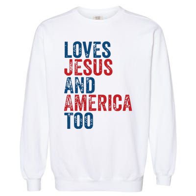 Retro Loves Jesus And America Too God Christian 4th Of July Garment-Dyed Sweatshirt