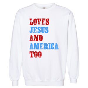 Retro Loves Jesus And America Too God Christian 4th Of July Garment-Dyed Sweatshirt