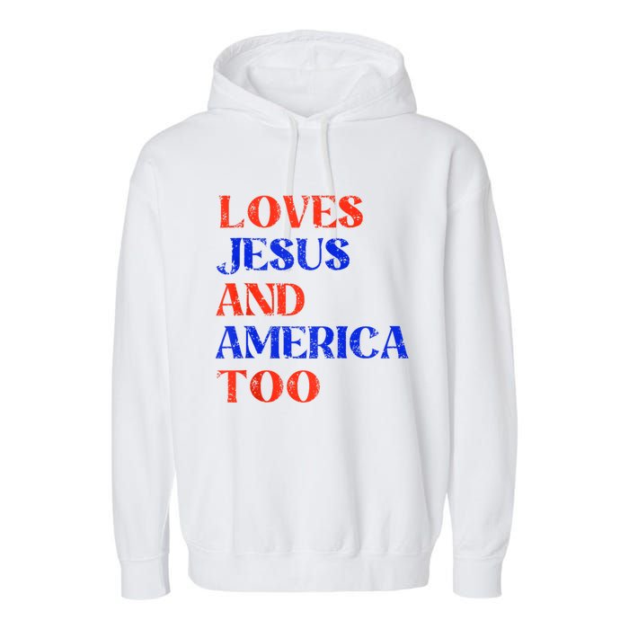 Retro Loves Jesus And America Too God Christian 4th Of July Garment-Dyed Fleece Hoodie