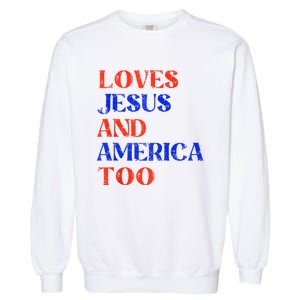 Retro Loves Jesus And America Too God Christian 4th Of July Garment-Dyed Sweatshirt