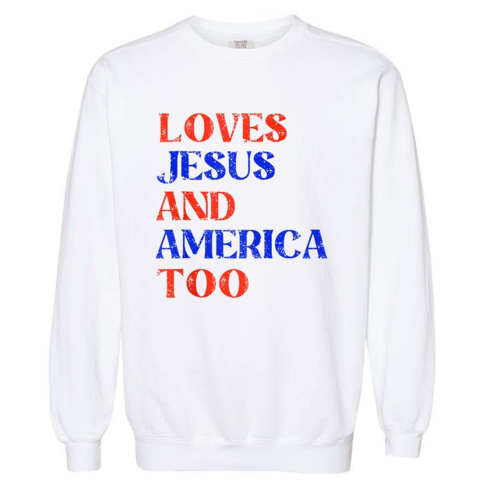 Retro Loves Jesus And America Too God Christian 4th Of July Garment-Dyed Sweatshirt