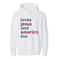 Retro Loves Jesus And America Too God Christian 4th Of July Garment-Dyed Fleece Hoodie