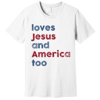 Retro Loves Jesus And America Too God Christian 4th Of July Premium T-Shirt