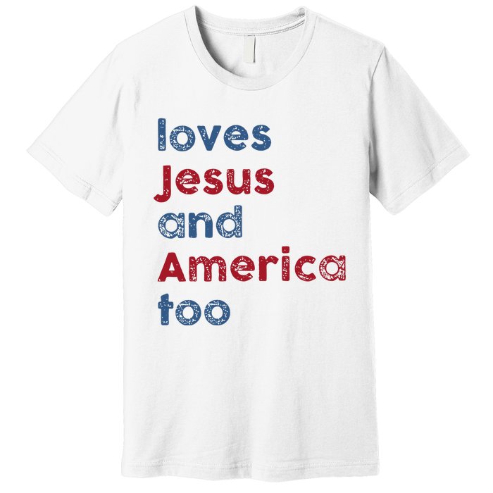 Retro Loves Jesus And America Too God Christian 4th Of July Premium T-Shirt