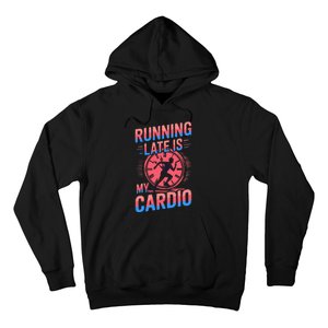 Running Late Joke Humorous Fitness Gift Hoodie