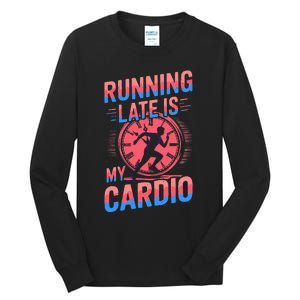 Running Late Joke Humorous Fitness Gift Tall Long Sleeve T-Shirt