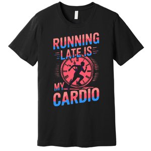 Running Late Joke Humorous Fitness Gift Premium T-Shirt