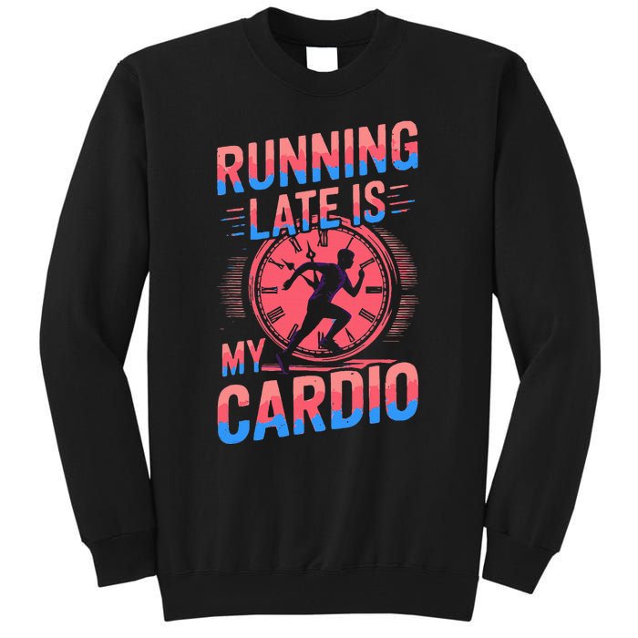 Running Late Joke Humorous Fitness Gift Tall Sweatshirt