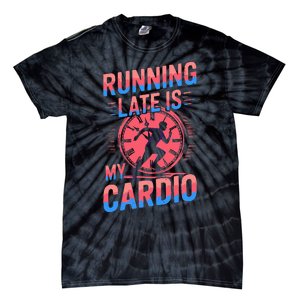 Running Late Joke Humorous Fitness Gift Tie-Dye T-Shirt