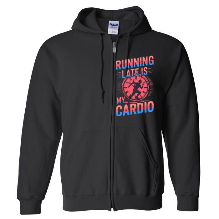 Running Late Joke Humorous Fitness Gift Full Zip Hoodie