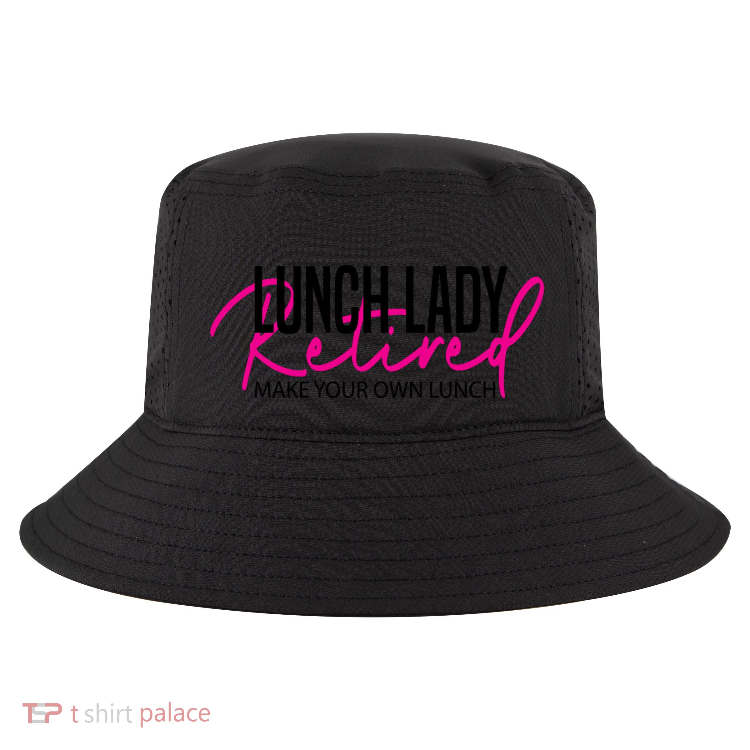 Retired Lunch Lady Cafeteria Worker Make Your Own Lunch Gift Cool Comfort Performance Bucket Hat