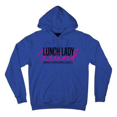 Retired Lunch Lady Cafeteria Worker Make Your Own Lunch Gift Hoodie