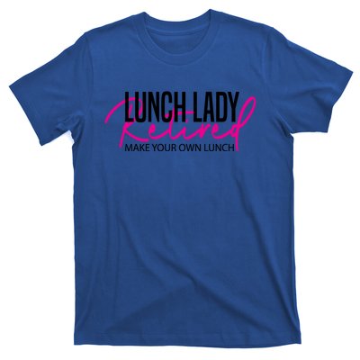 Retired Lunch Lady Cafeteria Worker Make Your Own Lunch Gift T-Shirt