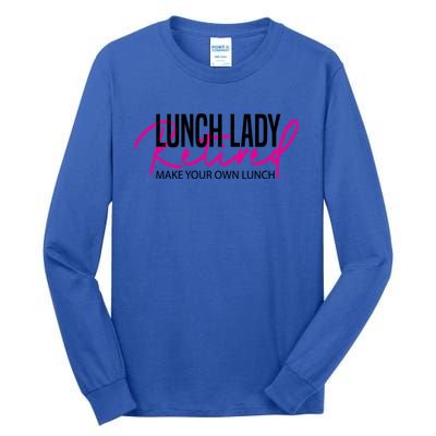 Retired Lunch Lady Cafeteria Worker Make Your Own Lunch Gift Tall Long Sleeve T-Shirt