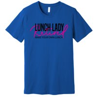 Retired Lunch Lady Cafeteria Worker Make Your Own Lunch Gift Premium T-Shirt