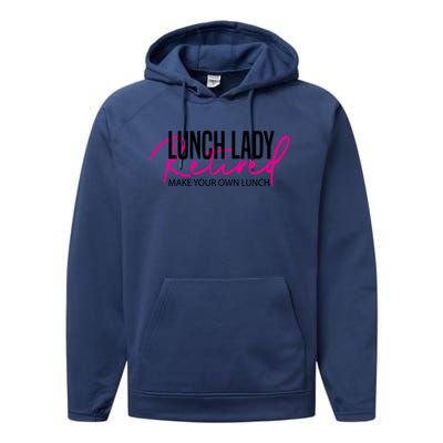 Retired Lunch Lady Cafeteria Worker Make Your Own Lunch Gift Performance Fleece Hoodie