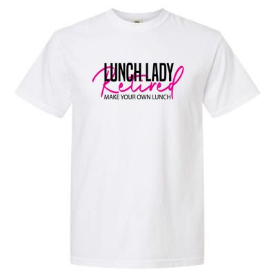 Retired Lunch Lady Cafeteria Worker Make Your Own Lunch Gift Garment-Dyed Heavyweight T-Shirt